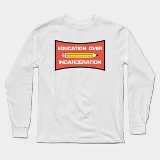 Education Over Incarceration Long Sleeve T-Shirt